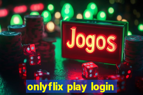 onlyflix play login